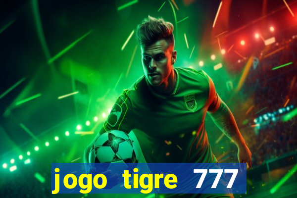 jogo tigre 777 como jogar